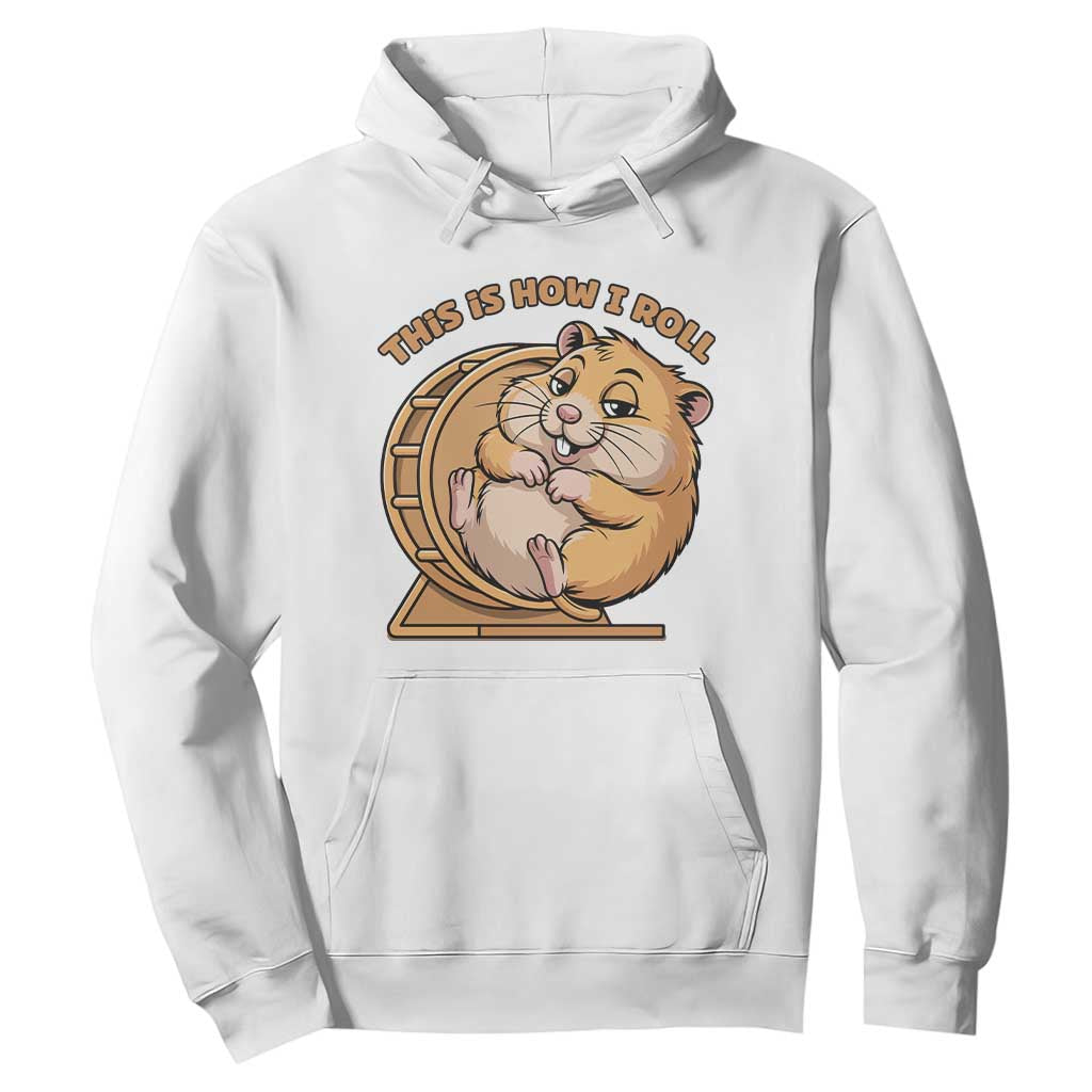 Funny Hamster This Is How I Roll Hoodie Cute Rodent Wheel Meme TS12 White Print Your Wear