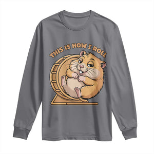 Funny Hamster This Is How I Roll Long Sleeve Shirt Cute Rodent Wheel Meme TS12 Charcoal Print Your Wear