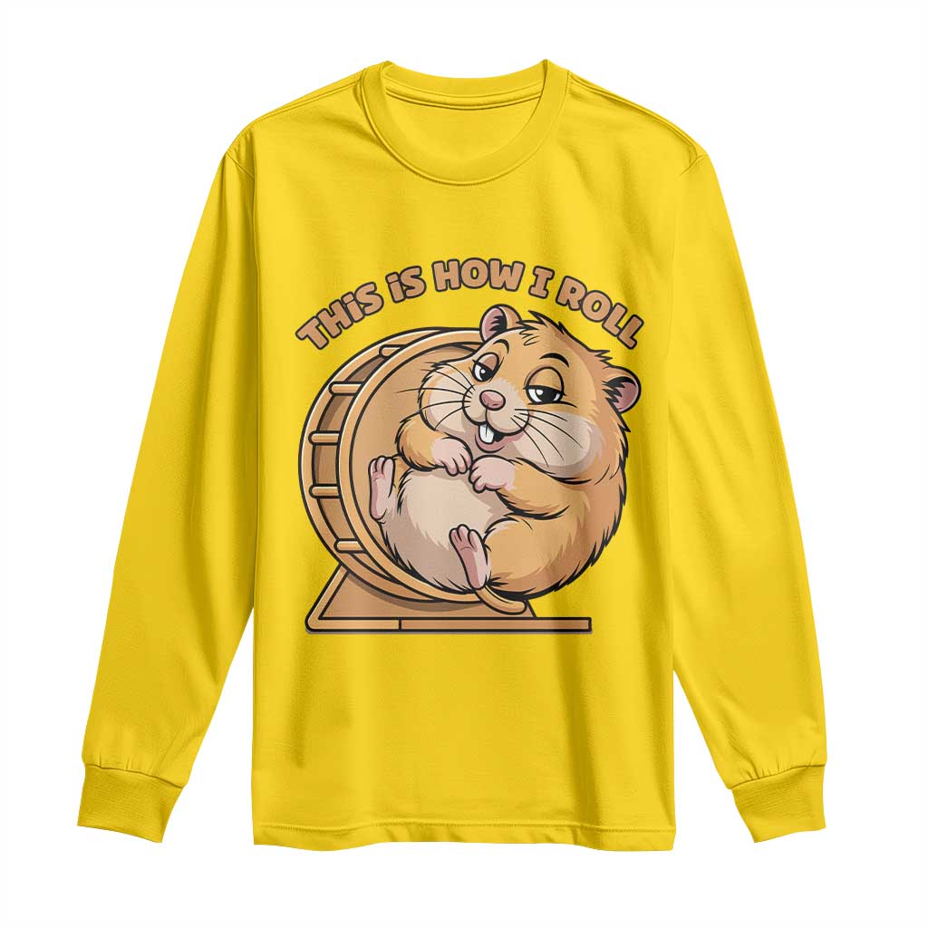 Funny Hamster This Is How I Roll Long Sleeve Shirt Cute Rodent Wheel Meme TS12 Daisy Print Your Wear
