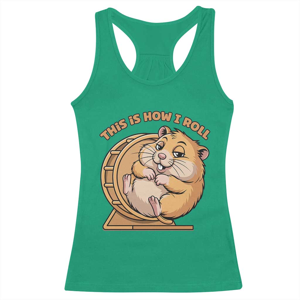 Funny Hamster This Is How I Roll Racerback Tank Top Cute Rodent Wheel Meme TS12 Irish Green Print Your Wear