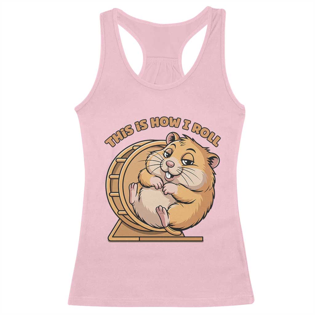 Funny Hamster This Is How I Roll Racerback Tank Top Cute Rodent Wheel Meme TS12 Light Pink Print Your Wear