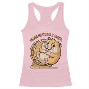 Funny Hamster This Is How I Roll Racerback Tank Top Cute Rodent Wheel Meme TS12 Light Pink Print Your Wear