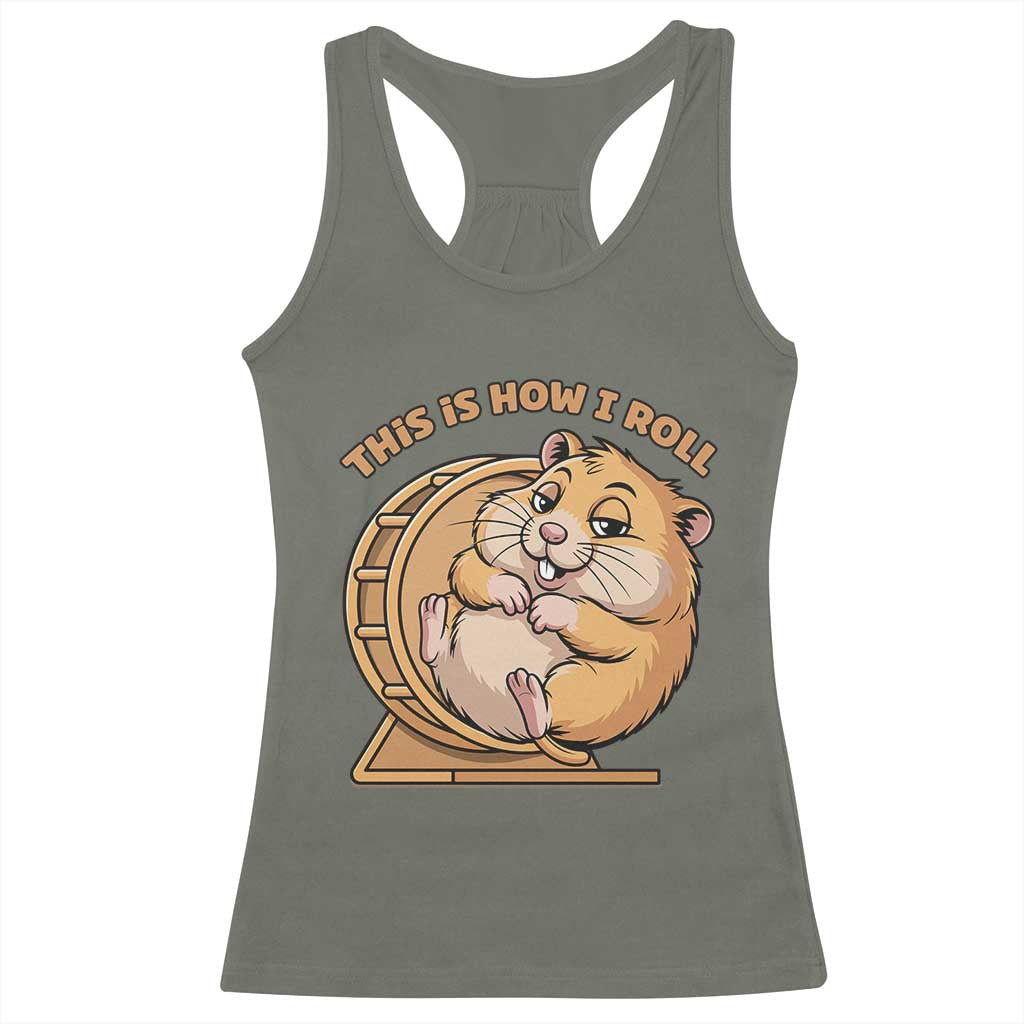 Funny Hamster This Is How I Roll Racerback Tank Top Cute Rodent Wheel Meme TS12 Military Green Print Your Wear