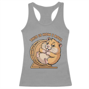 Funny Hamster This Is How I Roll Racerback Tank Top Cute Rodent Wheel Meme TS12 Sport Gray Print Your Wear