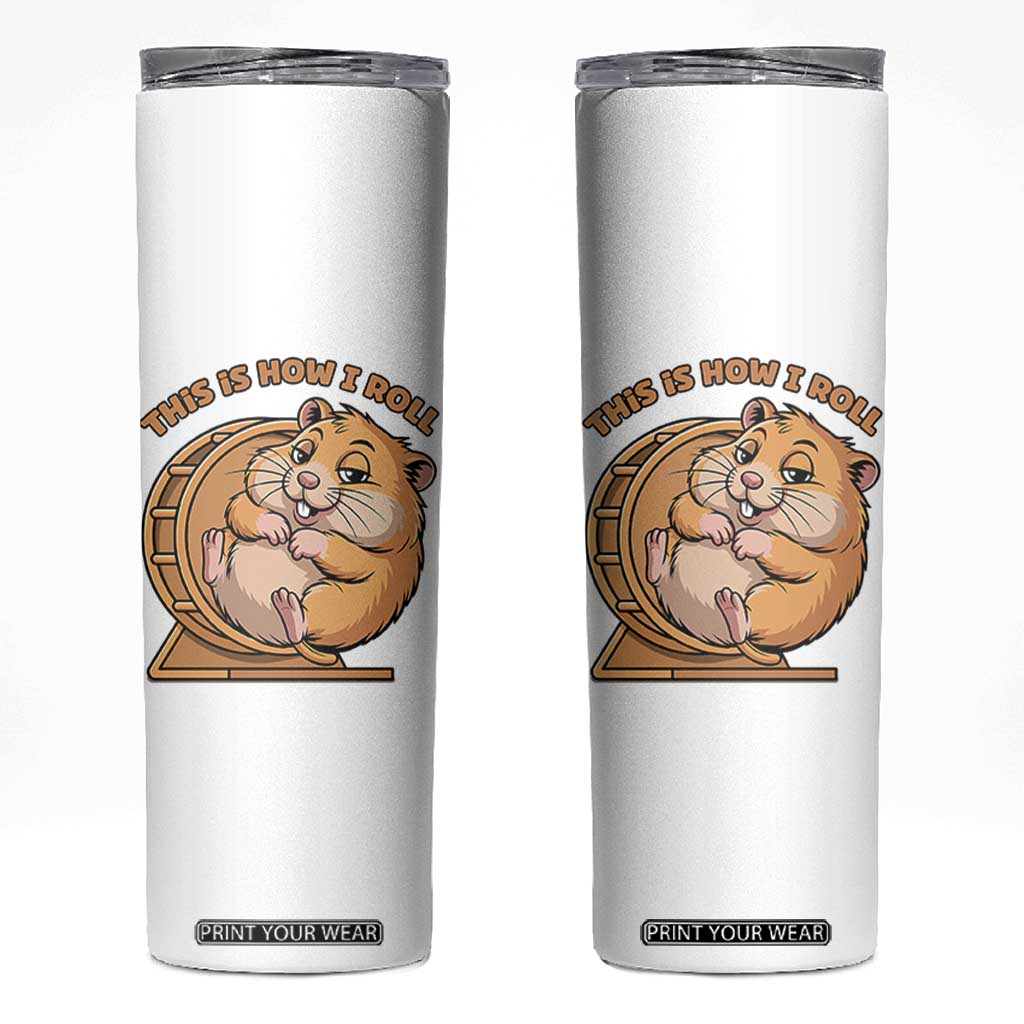 Funny Hamster This Is How I Roll Skinny Tumbler Cute Rodent Wheel Meme TS12 White Print Your Wear