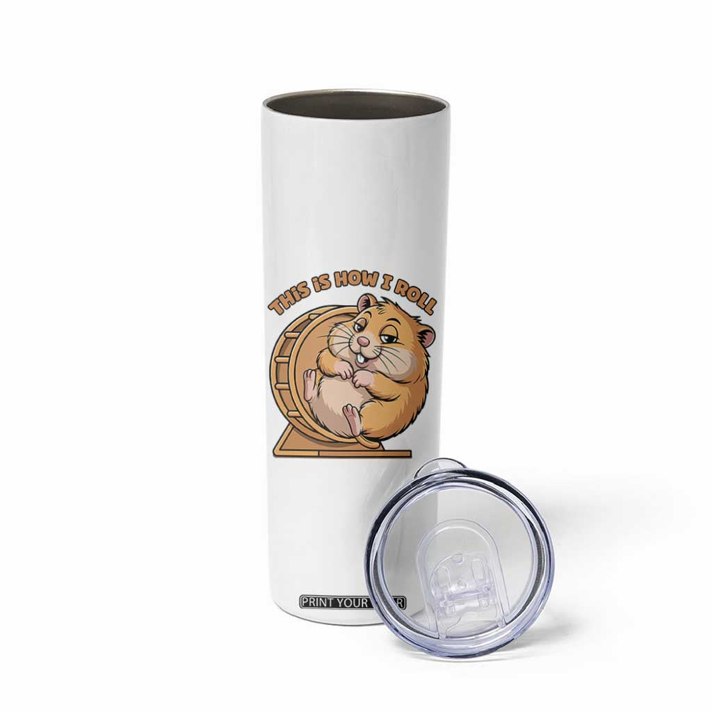 Funny Hamster This Is How I Roll Skinny Tumbler Cute Rodent Wheel Meme TS12 Print Your Wear