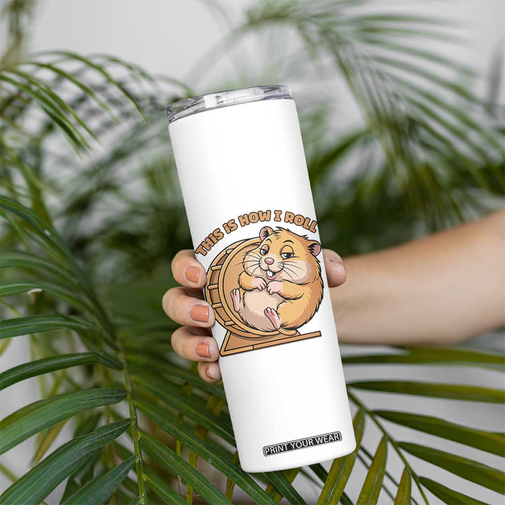 Funny Hamster This Is How I Roll Skinny Tumbler Cute Rodent Wheel Meme TS12 Print Your Wear