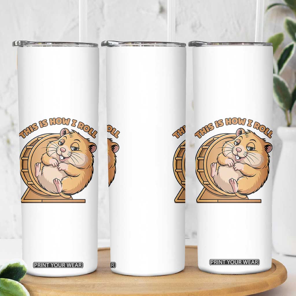 Funny Hamster This Is How I Roll Skinny Tumbler Cute Rodent Wheel Meme TS12 Print Your Wear