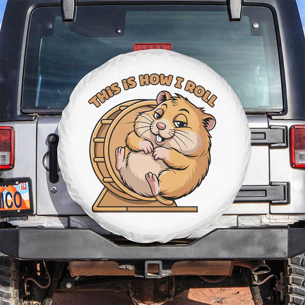 Funny Hamster This Is How I Roll Spare Tire Cover Cute Rodent Wheel Meme TS12 No hole White Print Your Wear