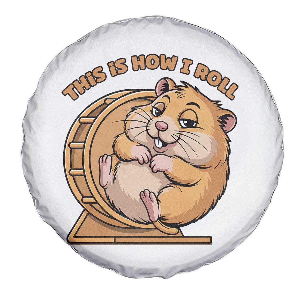 Funny Hamster This Is How I Roll Spare Tire Cover Cute Rodent Wheel Meme TS12 Print Your Wear