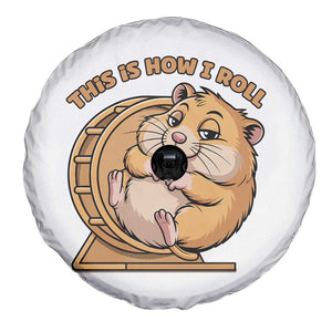 Funny Hamster This Is How I Roll Spare Tire Cover Cute Rodent Wheel Meme TS12 Print Your Wear