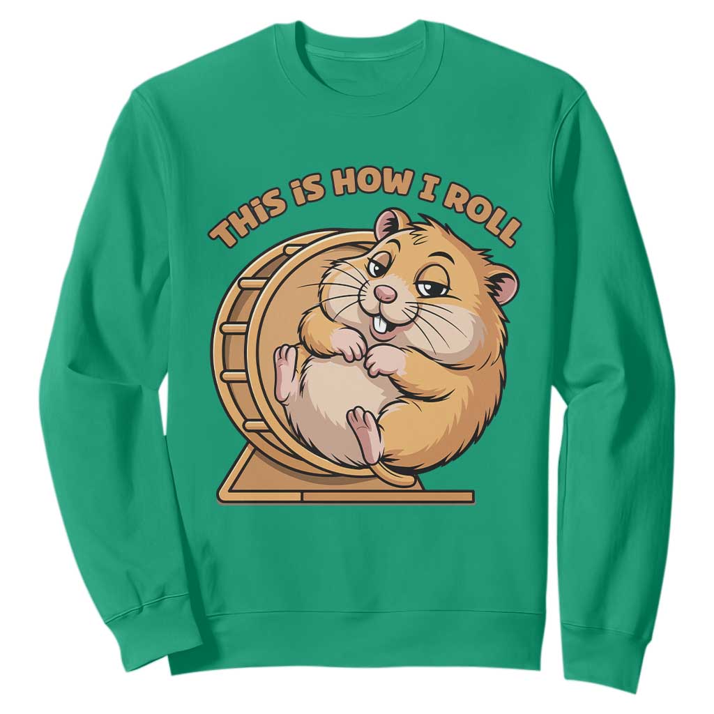 Funny Hamster This Is How I Roll Sweatshirt Cute Rodent Wheel Meme TS12 Irish Green Print Your Wear