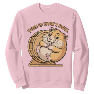 Funny Hamster This Is How I Roll Sweatshirt Cute Rodent Wheel Meme TS12 Light Pink Print Your Wear