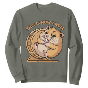 Funny Hamster This Is How I Roll Sweatshirt Cute Rodent Wheel Meme TS12 Military Green Print Your Wear