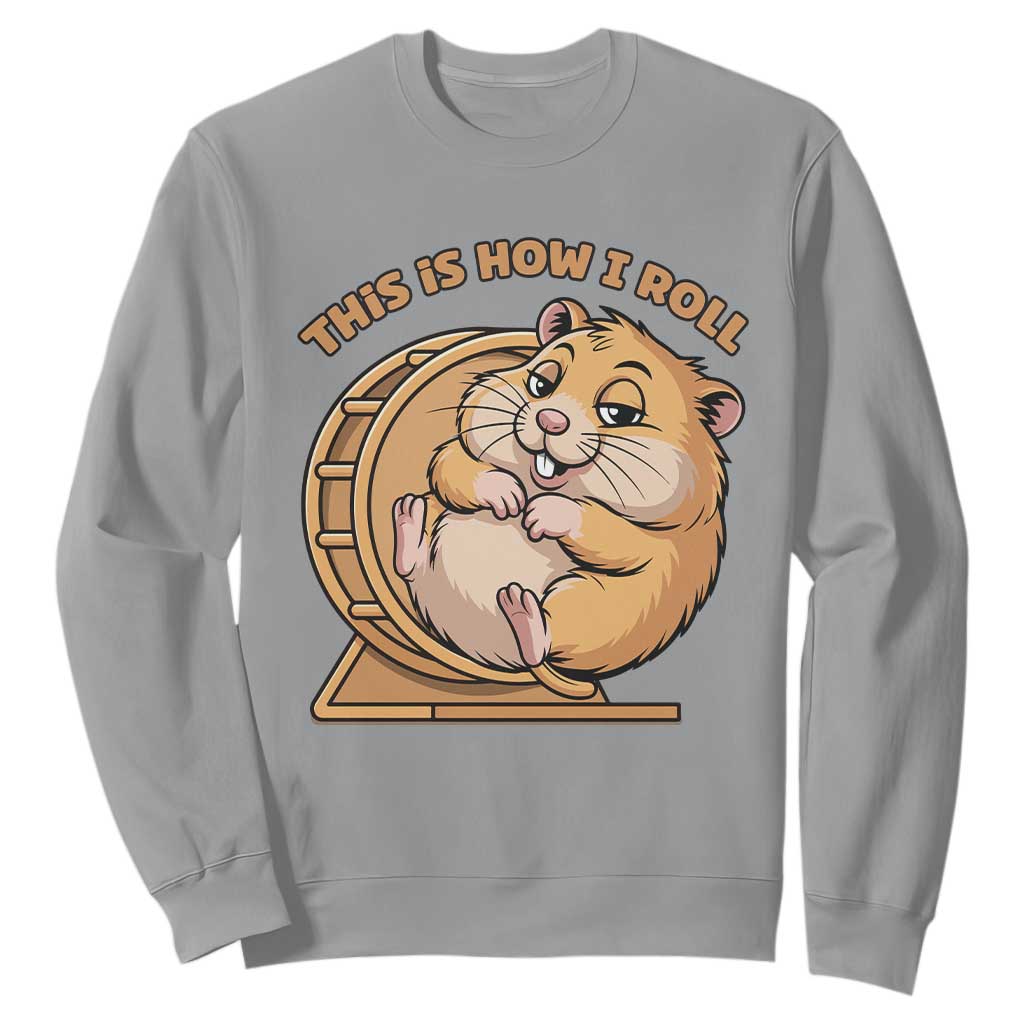 Funny Hamster This Is How I Roll Sweatshirt Cute Rodent Wheel Meme TS12 Sport Gray Print Your Wear