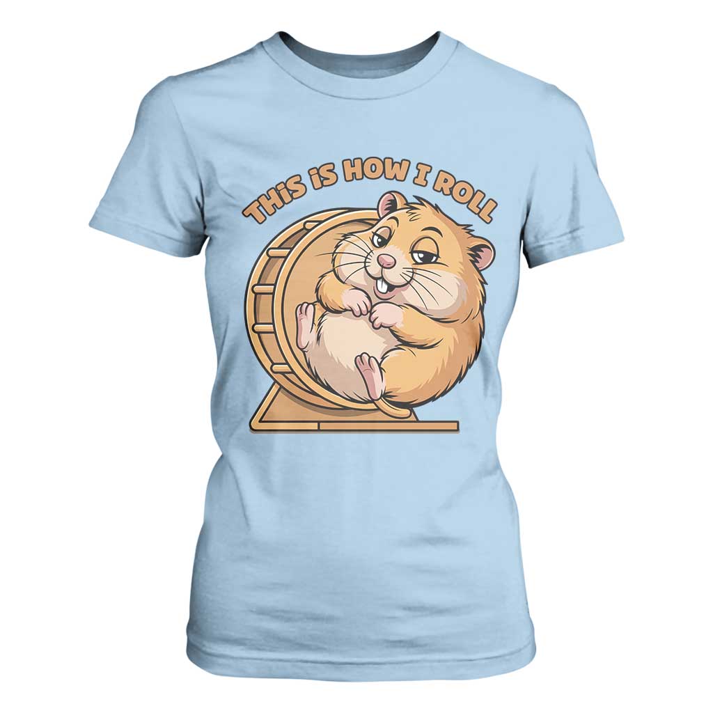 Funny Hamster This Is How I Roll T Shirt For Women Cute Rodent Wheel Meme TS12 Light Blue Print Your Wear