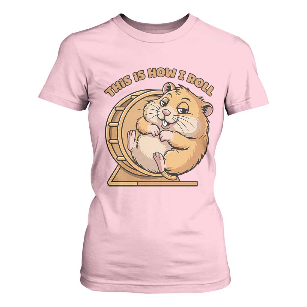 Funny Hamster This Is How I Roll T Shirt For Women Cute Rodent Wheel Meme TS12 Light Pink Print Your Wear