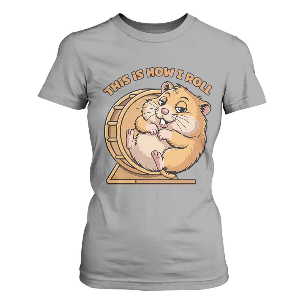 Funny Hamster This Is How I Roll T Shirt For Women Cute Rodent Wheel Meme TS12 Sport Gray Print Your Wear