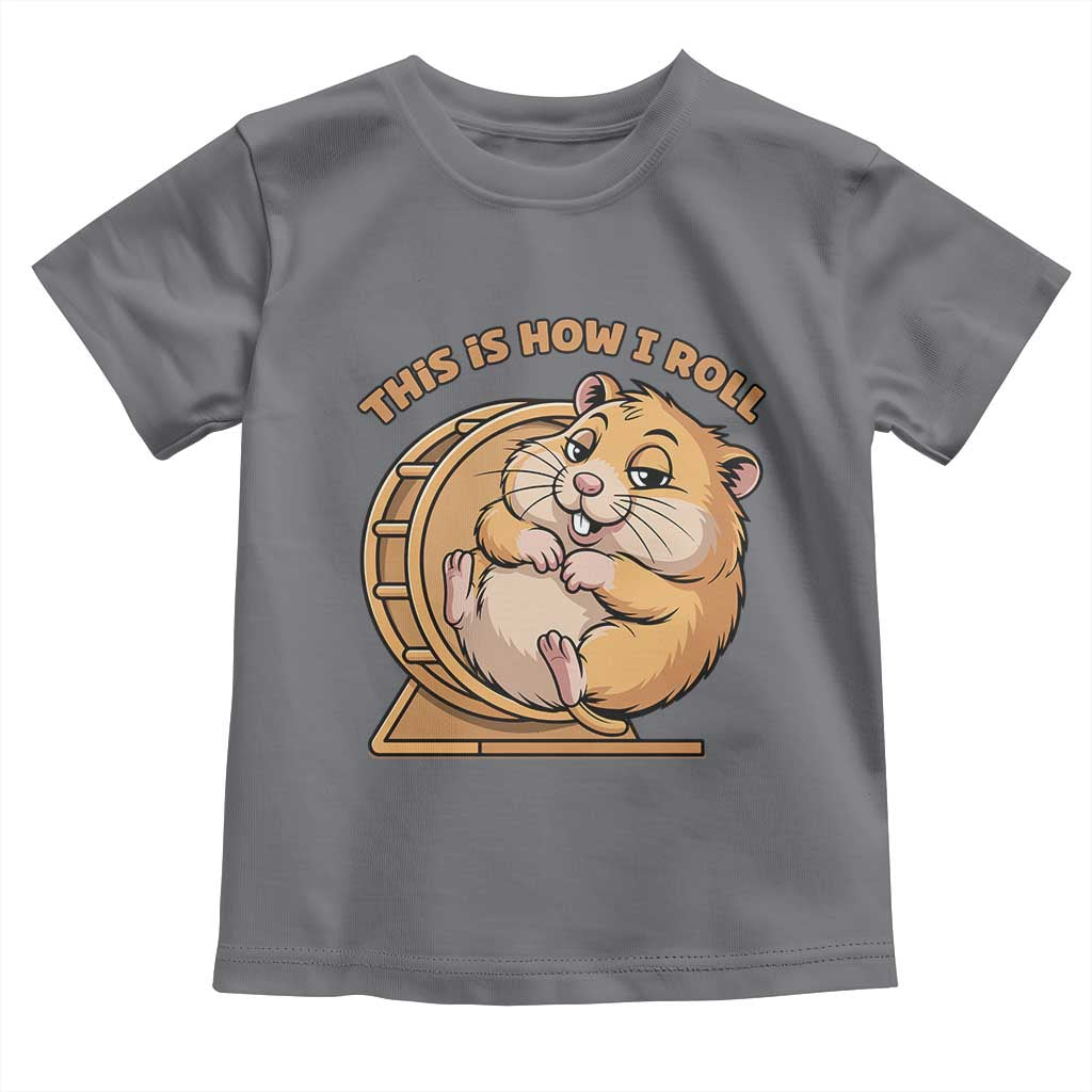 Funny Hamster This Is How I Roll Toddler T Shirt Cute Rodent Wheel Meme TS12 Charcoal Print Your Wear