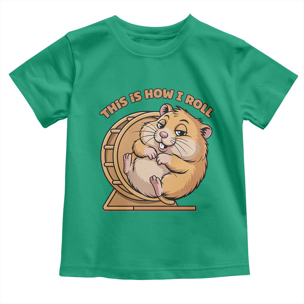 Funny Hamster This Is How I Roll Toddler T Shirt Cute Rodent Wheel Meme TS12 Irish Green Print Your Wear