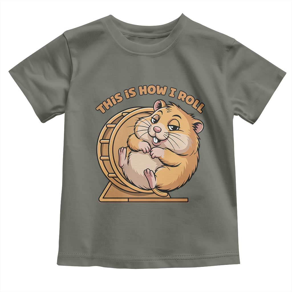 Funny Hamster This Is How I Roll Toddler T Shirt Cute Rodent Wheel Meme TS12 Military Green Print Your Wear