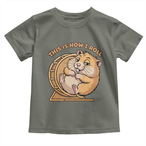 Funny Hamster This Is How I Roll Toddler T Shirt Cute Rodent Wheel Meme TS12 Military Green Print Your Wear