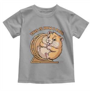 Funny Hamster This Is How I Roll Toddler T Shirt Cute Rodent Wheel Meme TS12 Sport Gray Print Your Wear