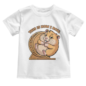 Funny Hamster This Is How I Roll Toddler T Shirt Cute Rodent Wheel Meme TS12 White Print Your Wear