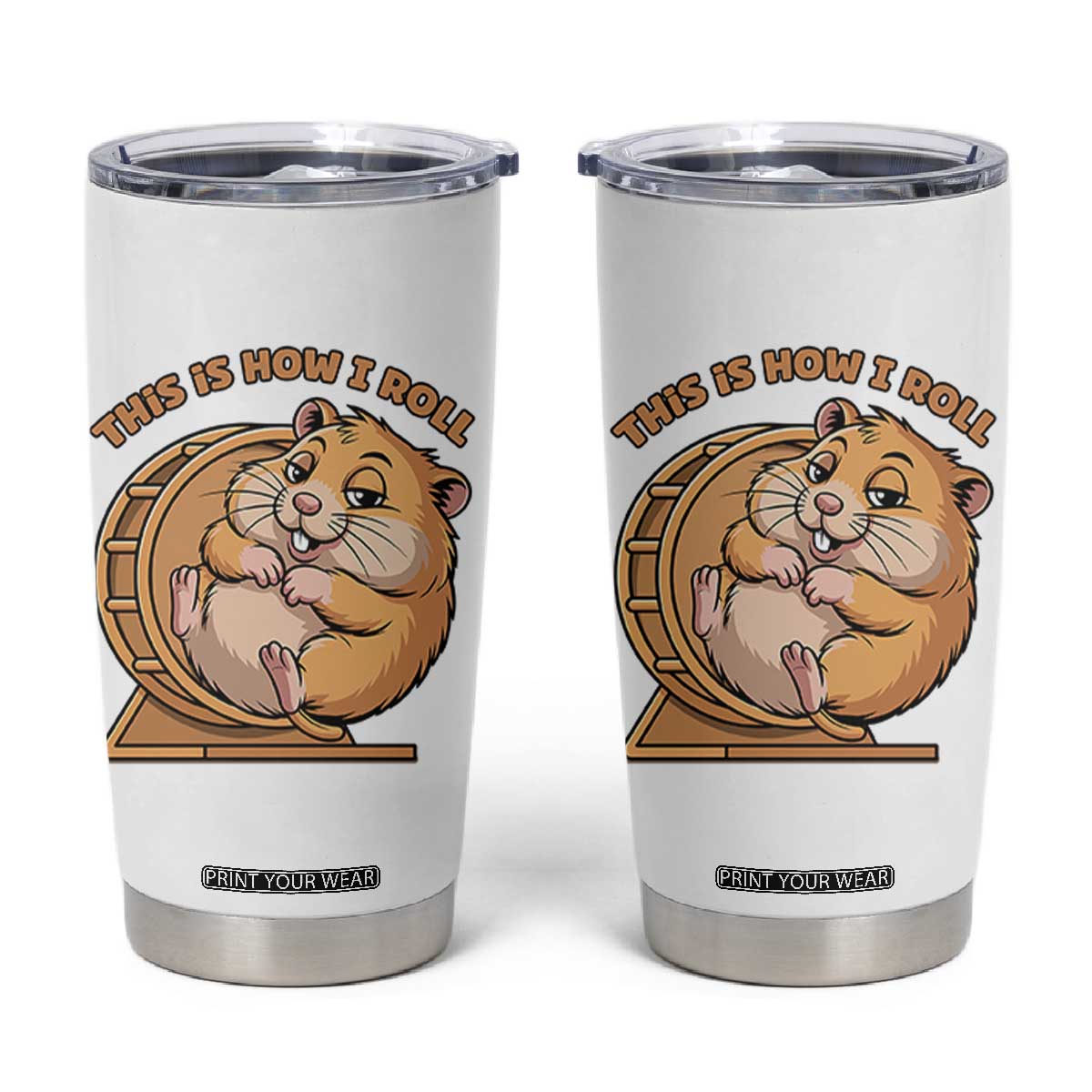 Funny Hamster This Is How I Roll Tumbler Cup Cute Rodent Wheel Meme TS12 White Print Your Wear