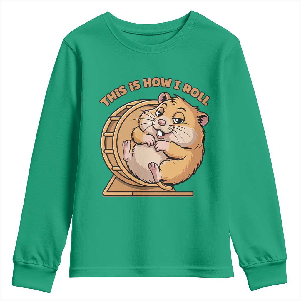Funny Hamster This Is How I Roll Youth Sweatshirt Cute Rodent Wheel Meme TS12 Irish Green Print Your Wear