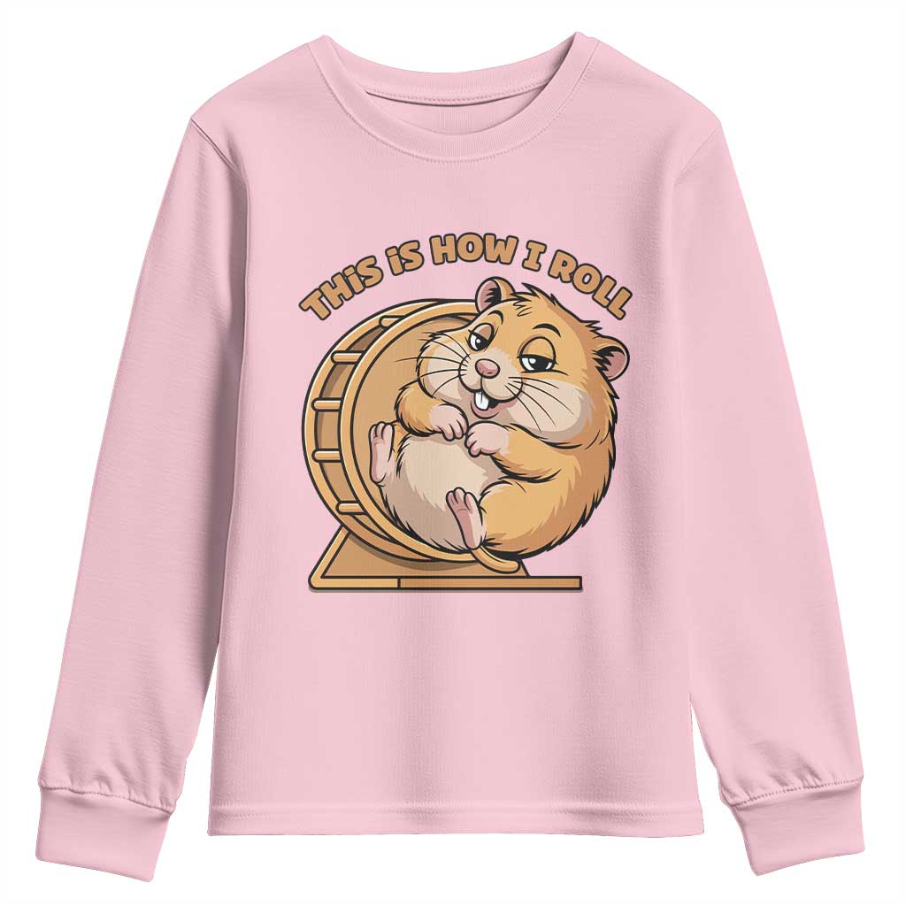 Funny Hamster This Is How I Roll Youth Sweatshirt Cute Rodent Wheel Meme TS12 Light Pink Print Your Wear