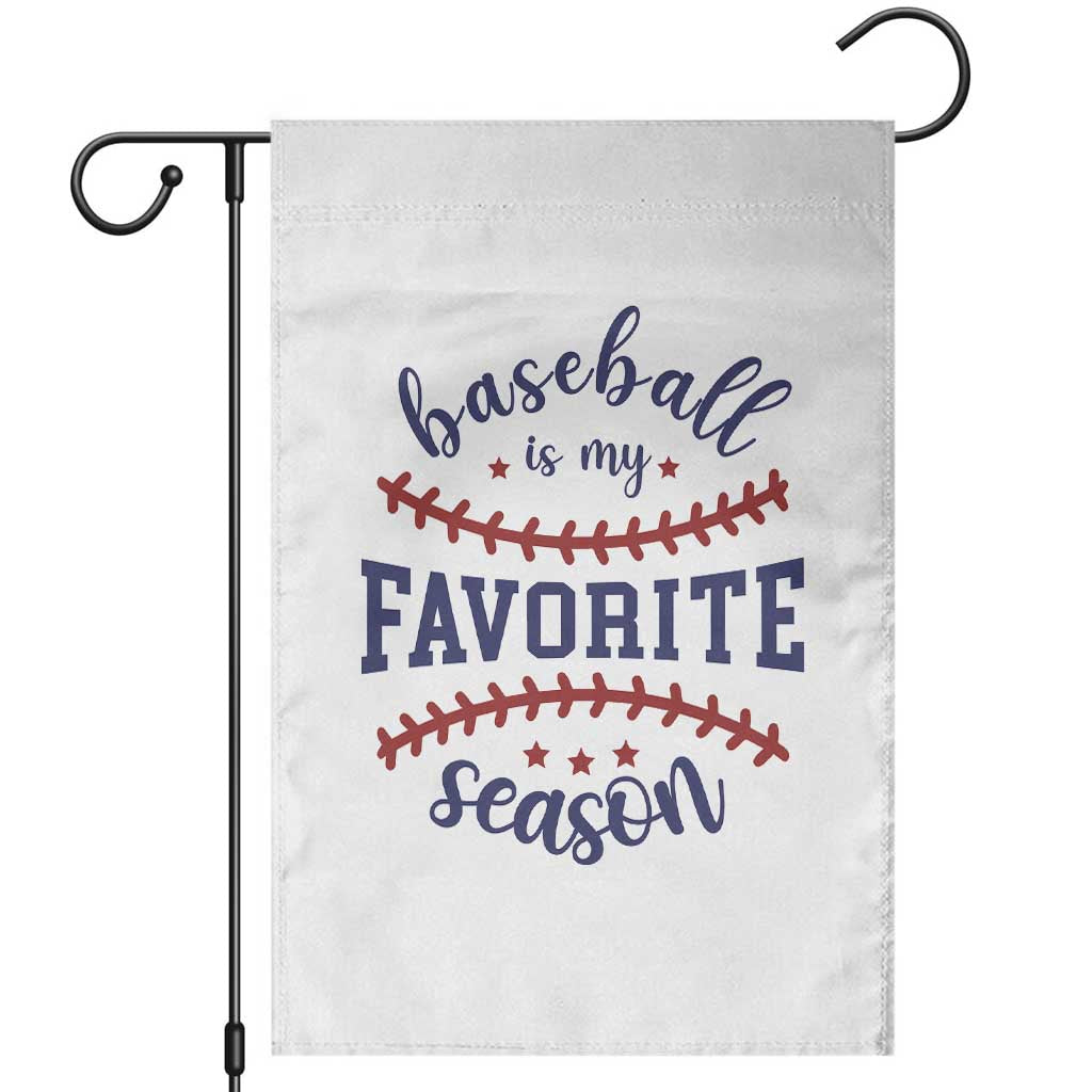 Baseball Is My Favorite Season Garden Flag Sports Fan Gift TS12 White Print Your Wear