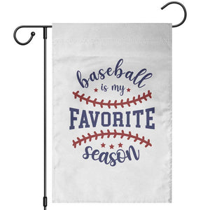 Baseball Is My Favorite Season Garden Flag Sports Fan Gift TS12 White Print Your Wear