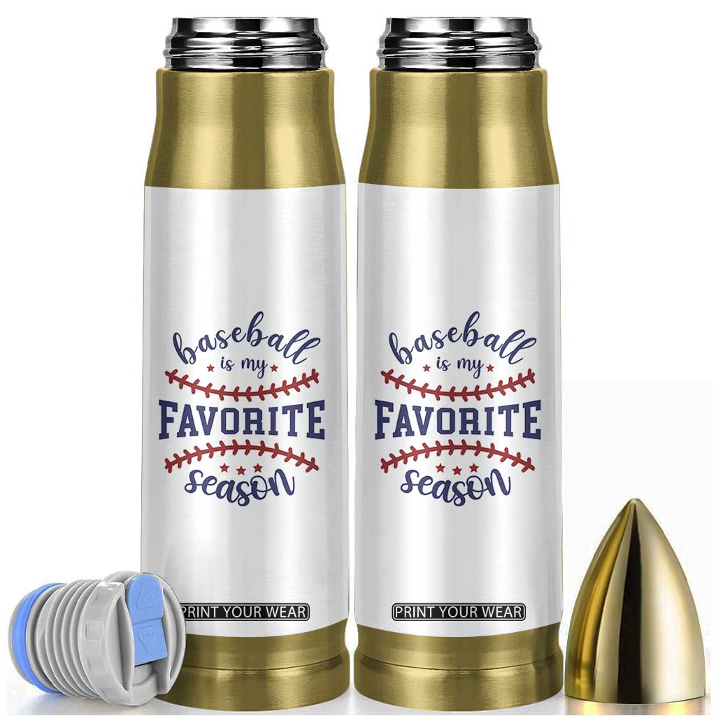 Baseball Is My Favorite Season Bullet Tumbler Sports Fan Gift TS12 White Print Your Wear