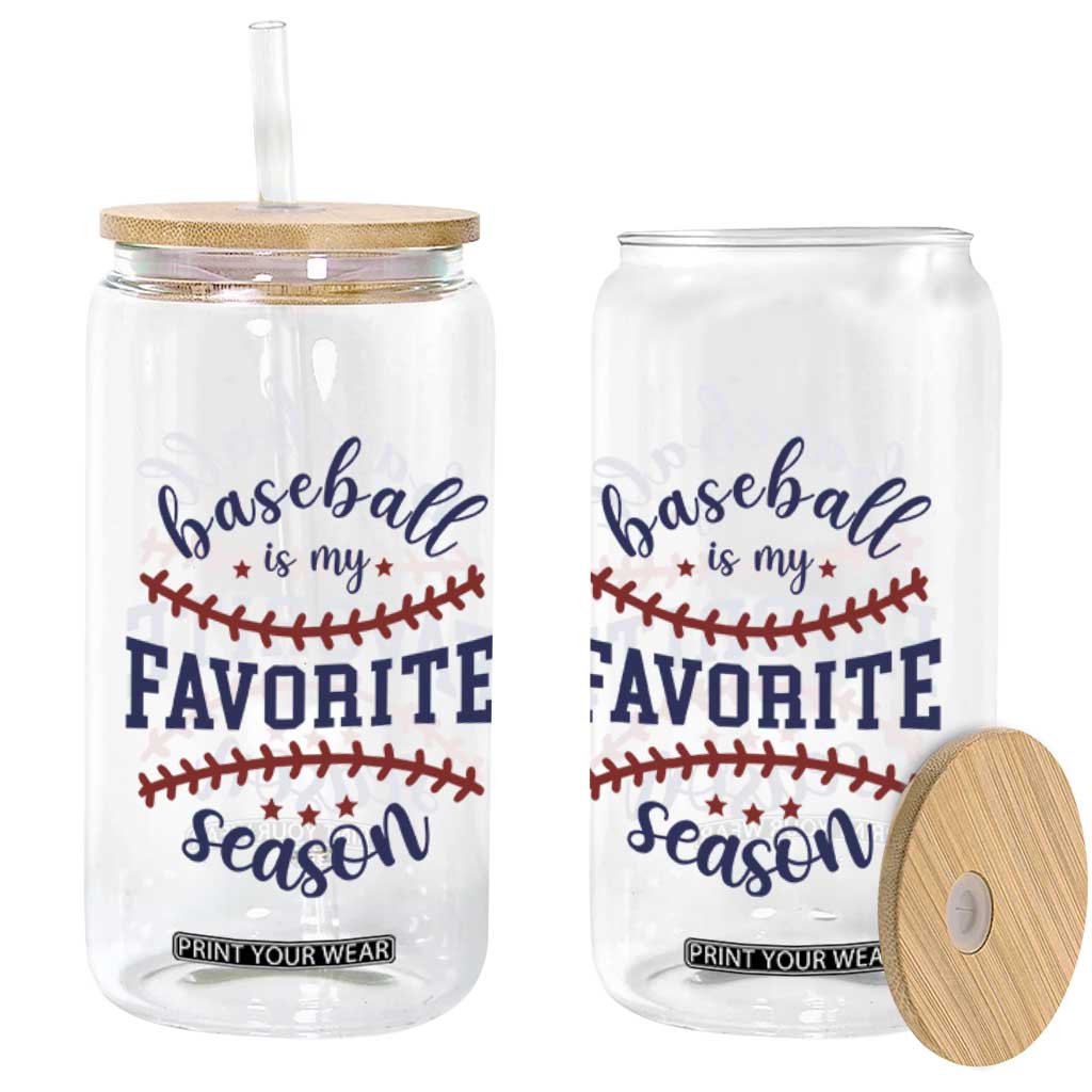 Baseball Is My Favorite Season Glass Can Sports Fan Gift TS12 Print Your Wear
