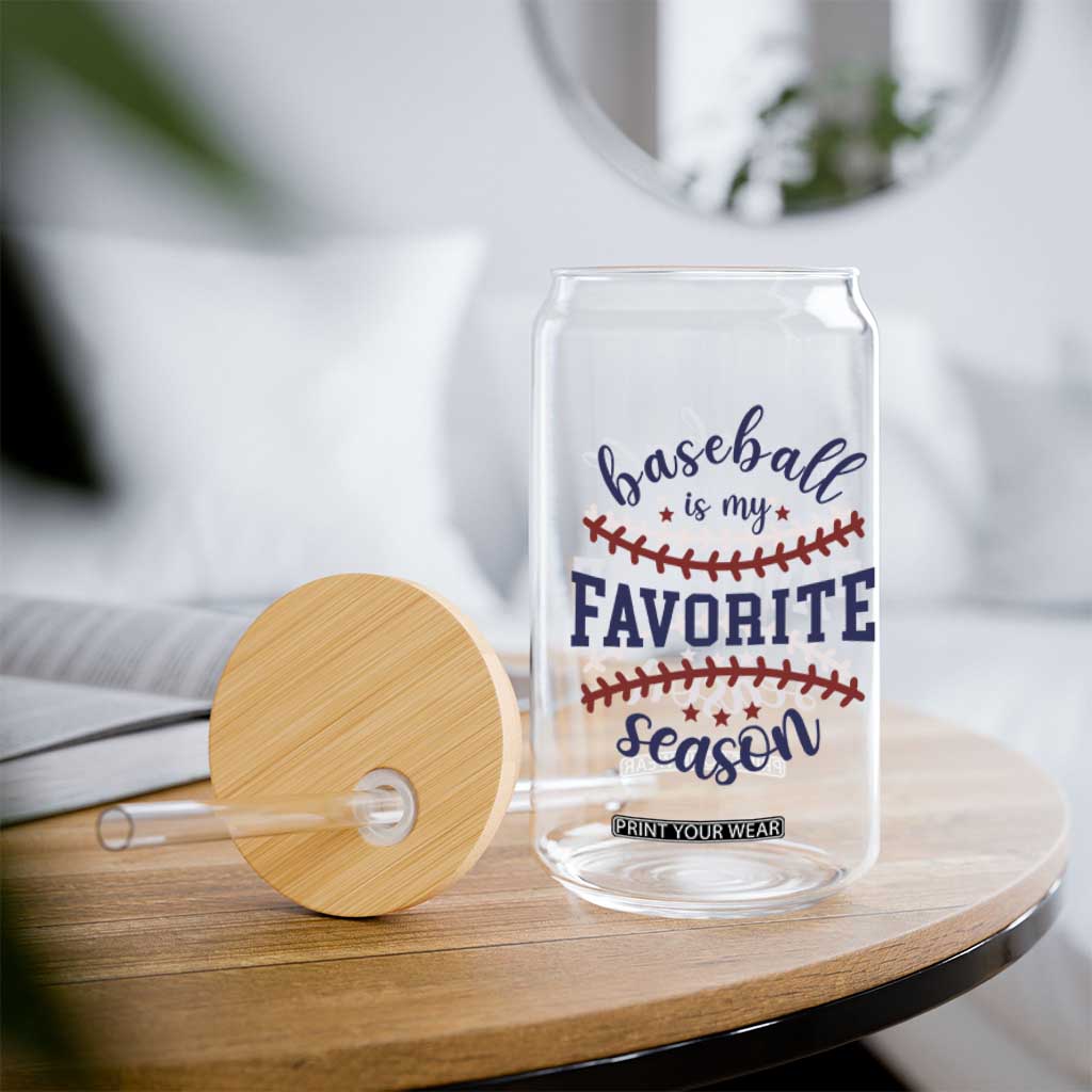 Baseball Is My Favorite Season Glass Can Sports Fan Gift TS12 Print Your Wear