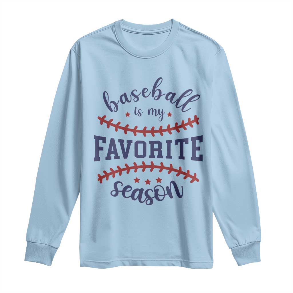 Baseball Is My Favorite Season Long Sleeve Shirt Sports Fan Gift TS12 Light Blue Print Your Wear