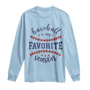 Baseball Is My Favorite Season Long Sleeve Shirt Sports Fan Gift TS12 Light Blue Print Your Wear