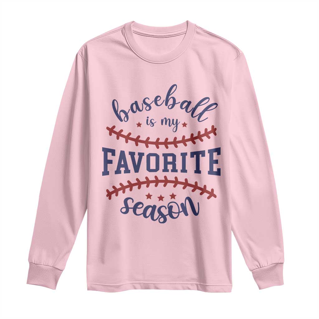 Baseball Is My Favorite Season Long Sleeve Shirt Sports Fan Gift TS12 Light Pink Print Your Wear