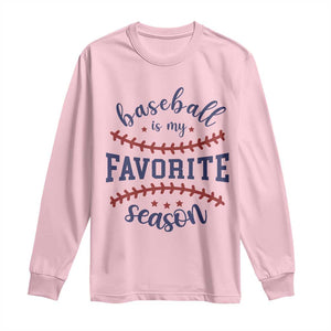Baseball Is My Favorite Season Long Sleeve Shirt Sports Fan Gift TS12 Light Pink Print Your Wear