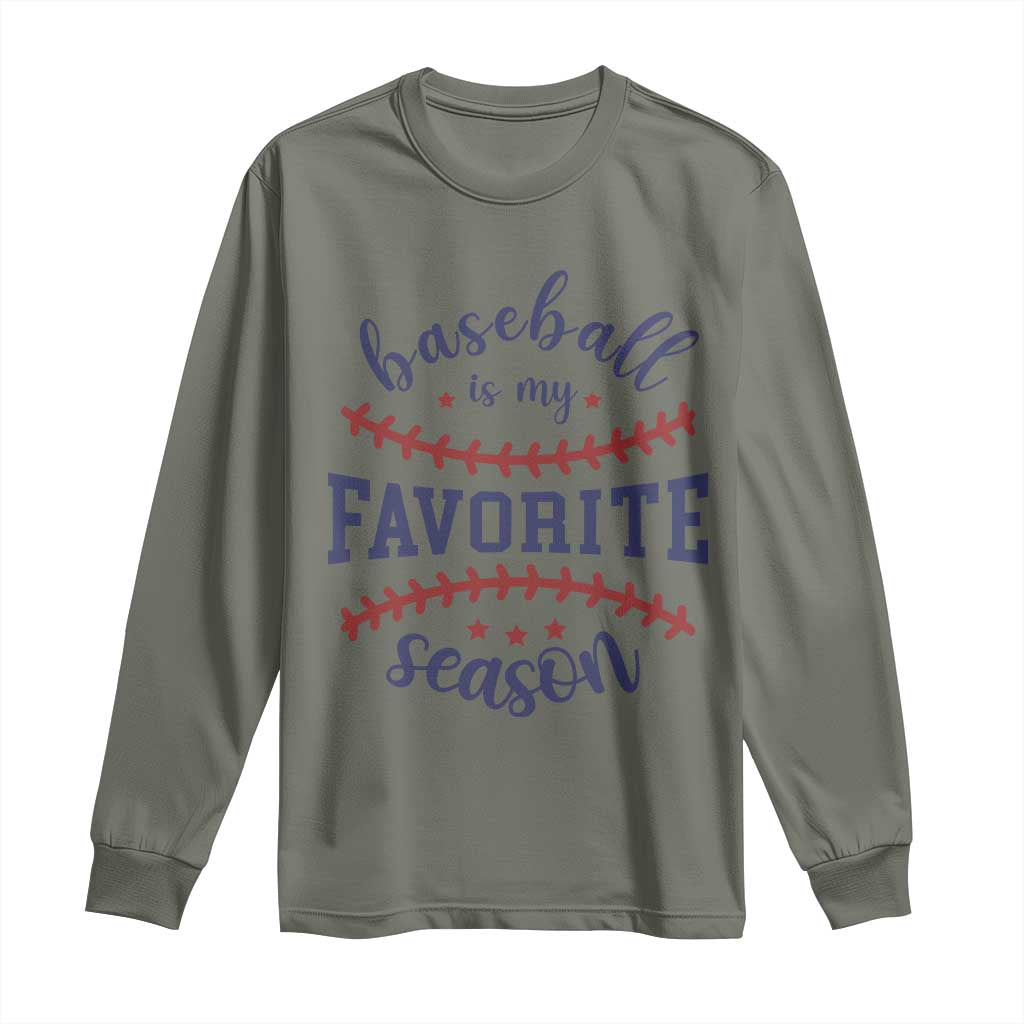 Baseball Is My Favorite Season Long Sleeve Shirt Sports Fan Gift TS12 Military Green Print Your Wear