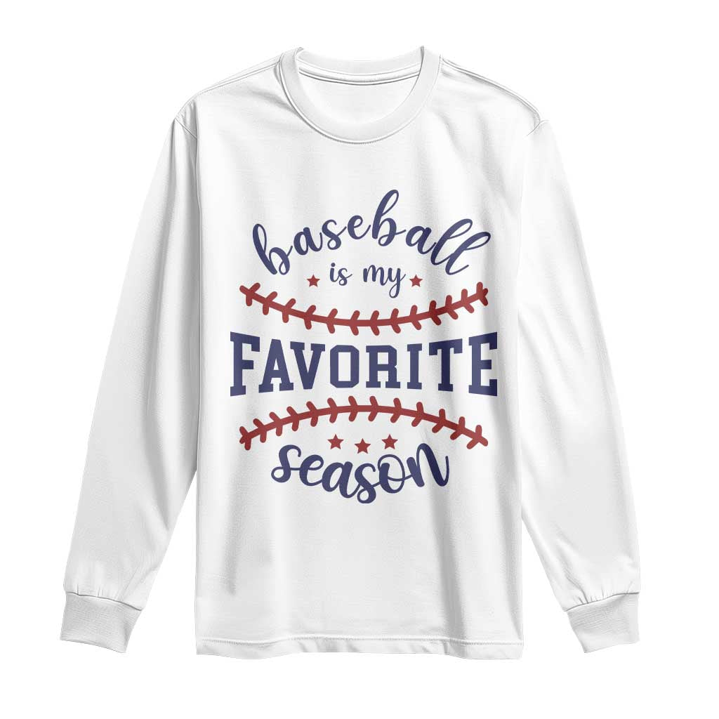 Baseball Is My Favorite Season Long Sleeve Shirt Sports Fan Gift TS12 White Print Your Wear