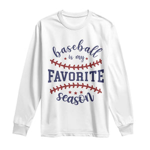 Baseball Is My Favorite Season Long Sleeve Shirt Sports Fan Gift TS12 White Print Your Wear
