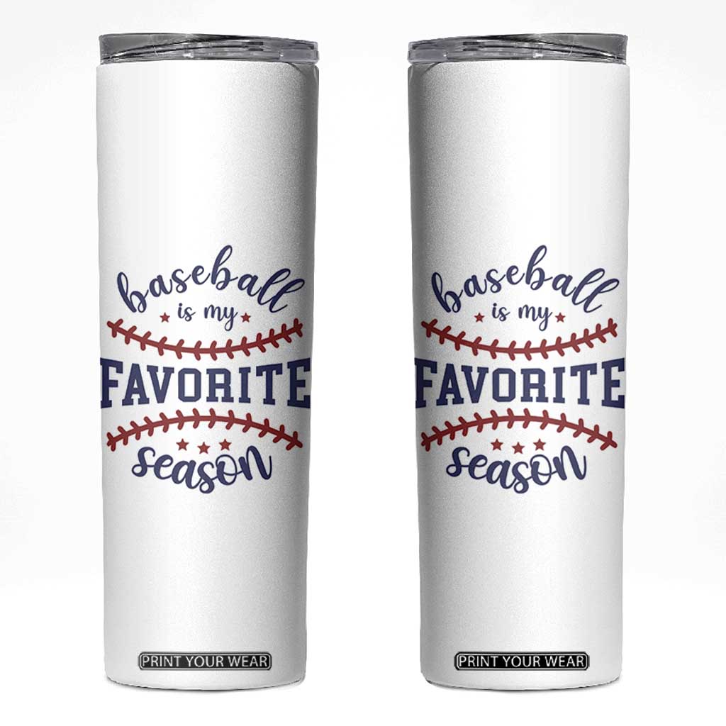 Baseball Is My Favorite Season Skinny Tumbler Sports Fan Gift TS12 White Print Your Wear