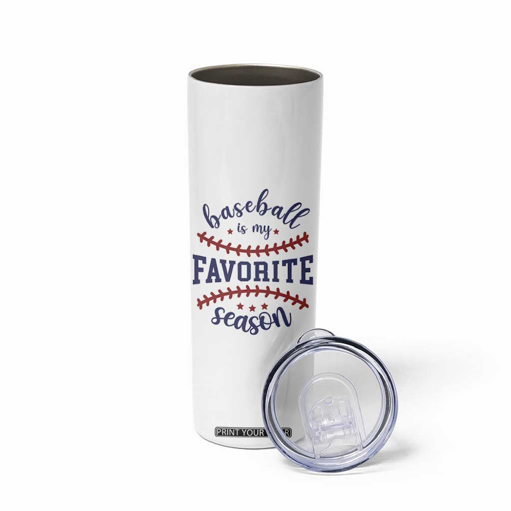 Baseball Is My Favorite Season Skinny Tumbler Sports Fan Gift TS12 Print Your Wear