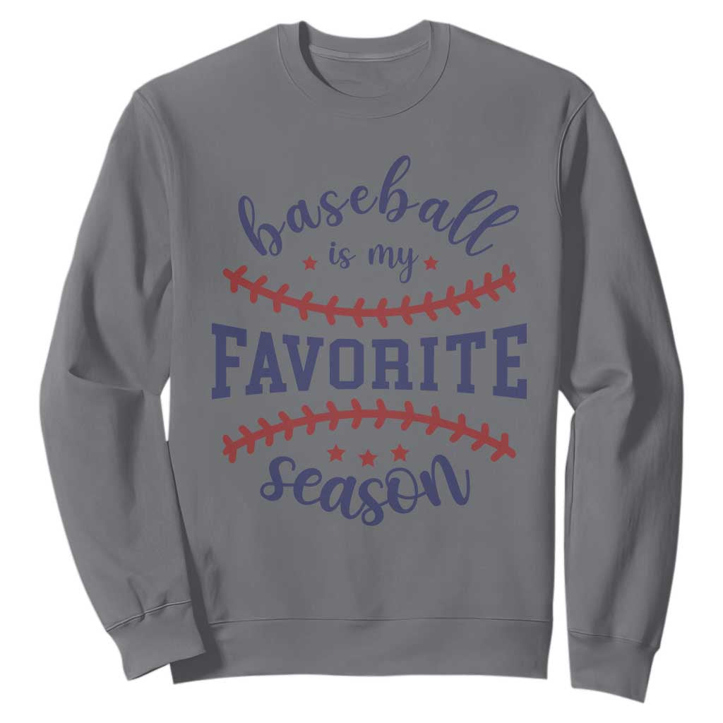 Baseball Is My Favorite Season Sweatshirt Sports Fan Gift TS12 Charcoal Print Your Wear