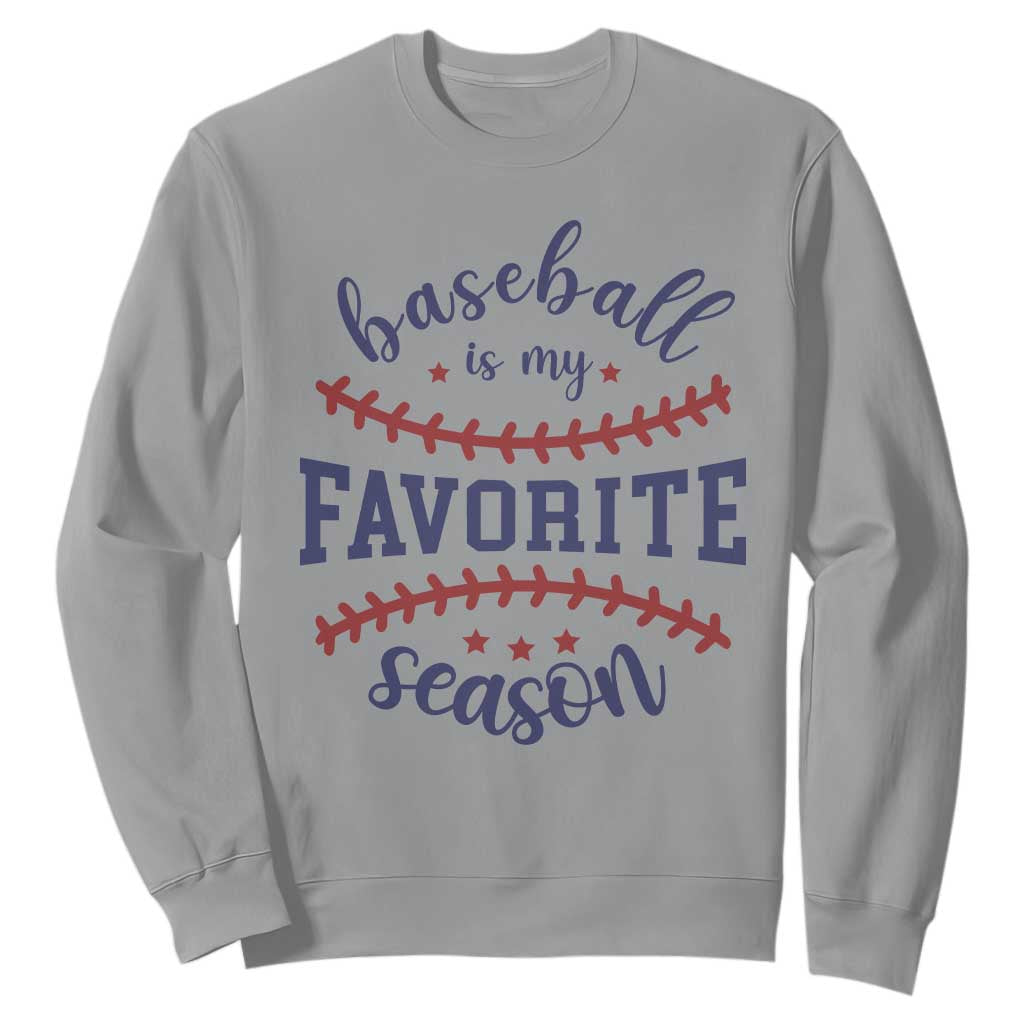 Baseball Is My Favorite Season Sweatshirt Sports Fan Gift TS12 Sport Gray Print Your Wear