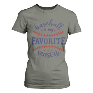 Baseball Is My Favorite Season T Shirt For Women Sports Fan Gift TS12 Military Green Print Your Wear