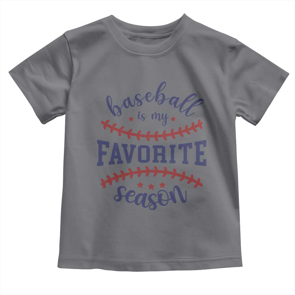 Baseball Is My Favorite Season Toddler T Shirt Sports Fan Gift TS12 Charcoal Print Your Wear