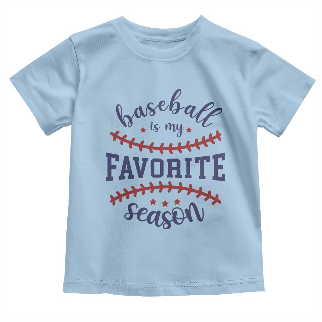 Baseball Is My Favorite Season Toddler T Shirt Sports Fan Gift TS12 Light Blue Print Your Wear